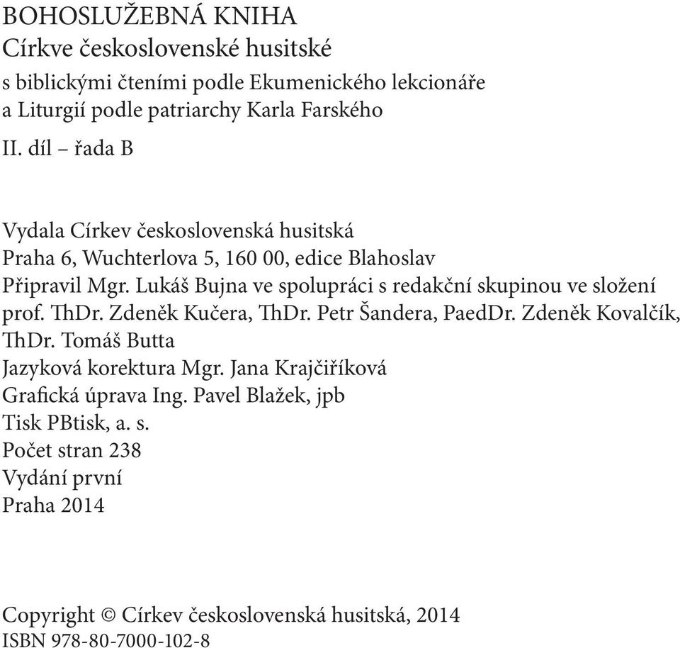 Lukáš Bujna ve spolupráci s redakční skupinou ve složení prof. ThDr. Zdeněk Kučera, ThDr. Petr Šandera, PaedDr. Zdeněk Kovalčík, ThDr.