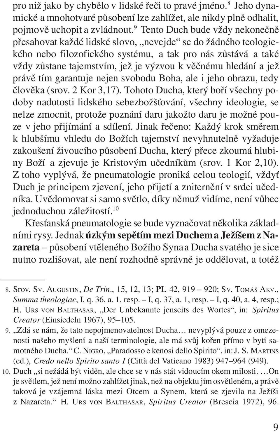 vìènému hledání a jež právì tím garantuje nejen svobodu Boha, ale i jeho obrazu, tedy èlovìka (srov. 2 Kor 3,17).