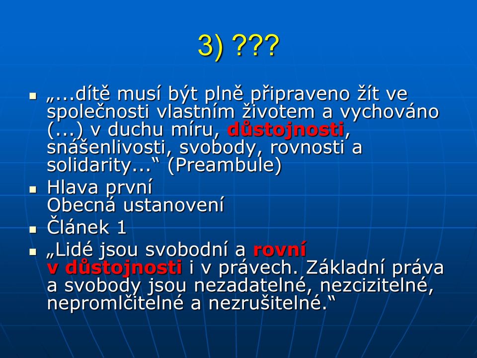 .. (Preambule) Hlava první Obecná ustanovení Článek 1 Lidé jsou svobodní a rovní v