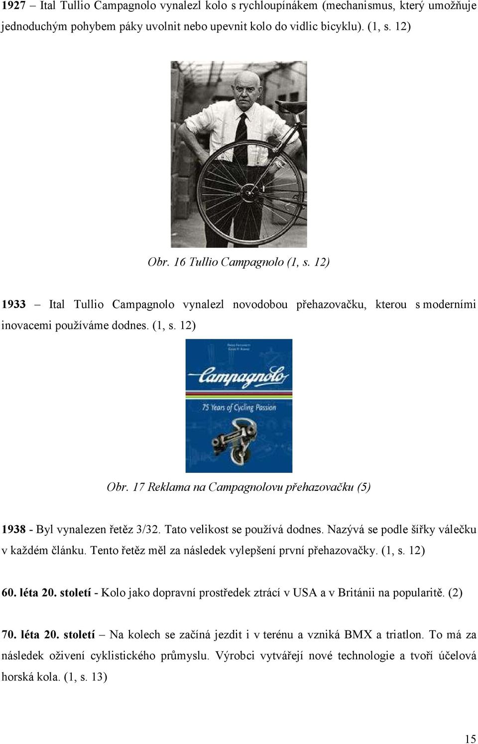 17 Reklama na Campagnolovu přehazovačku (5) 1938 - Byl vynalezen řetěz 3/32. Tato velikost se používá dodnes. Nazývá se podle šířky válečku v každém článku.