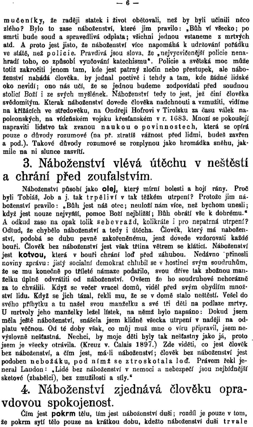 Á proto jest jisto, že náboženství více napomáhá k udržování pořádku ve státě, než policie. Pravdivá jsou slova, že nejvycvičenější policie nenahradí toho, co způsobí vyučování katechismu*.