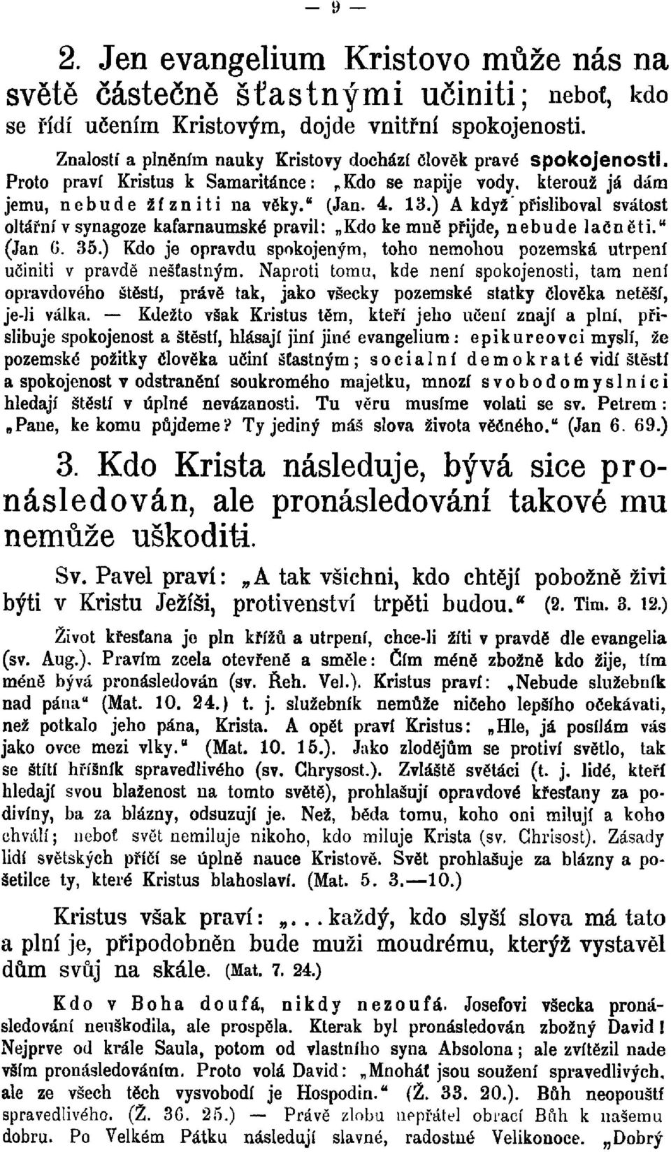 ) A když " přisliboval svátost oltářní v synagoze kafarnaumské pravil: Kdo ke mně přijde, nebude lačněti." (Jan G. 35.