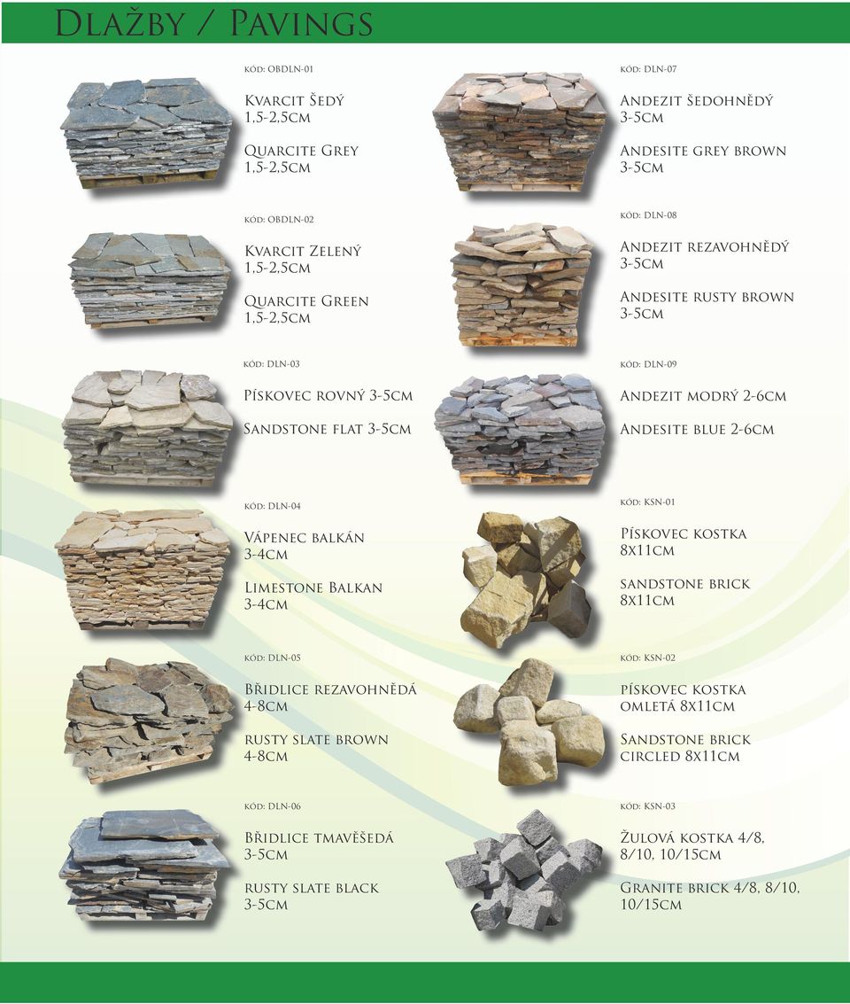 Vápenec balkán 3-4cm Pískovec kostka 8x11cm Limestone Balkan 3-4cm sandstone brick 8x11cm kód: DLN-05 kód: KSN-02 Břidlice rezavohnědá 4-8cm pískovec kostka omletá 8x11cm rusty