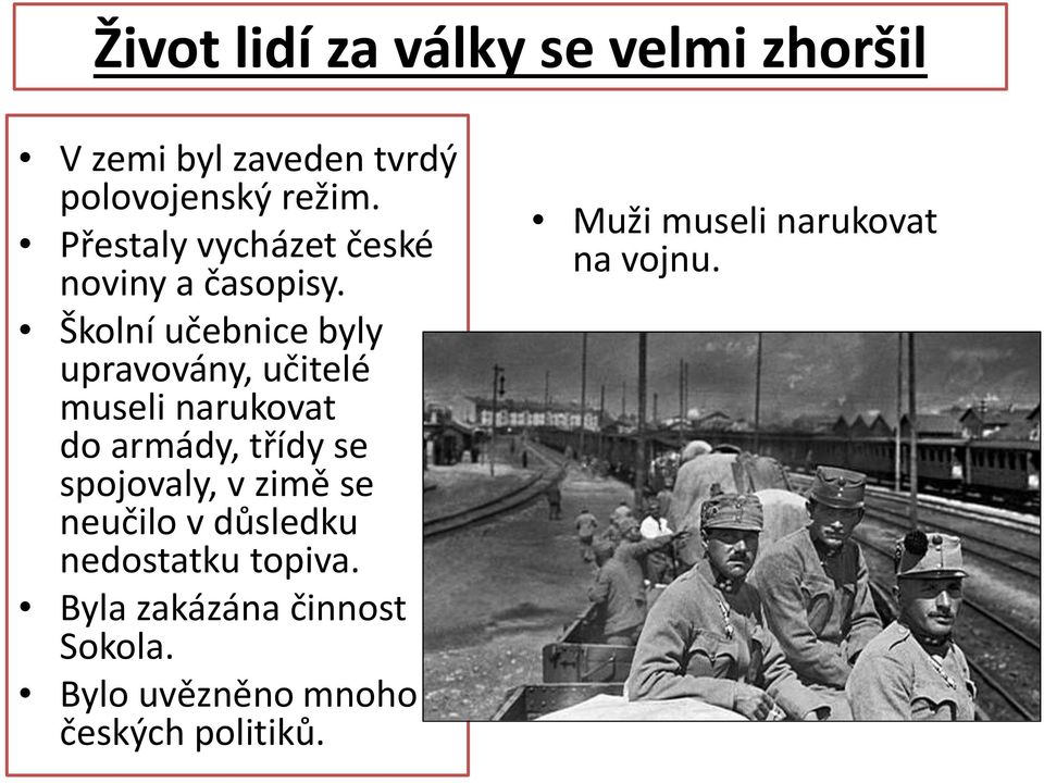 Školní učebnice byly upravovány, učitelé museli narukovat do armády, třídy se spojovaly, v