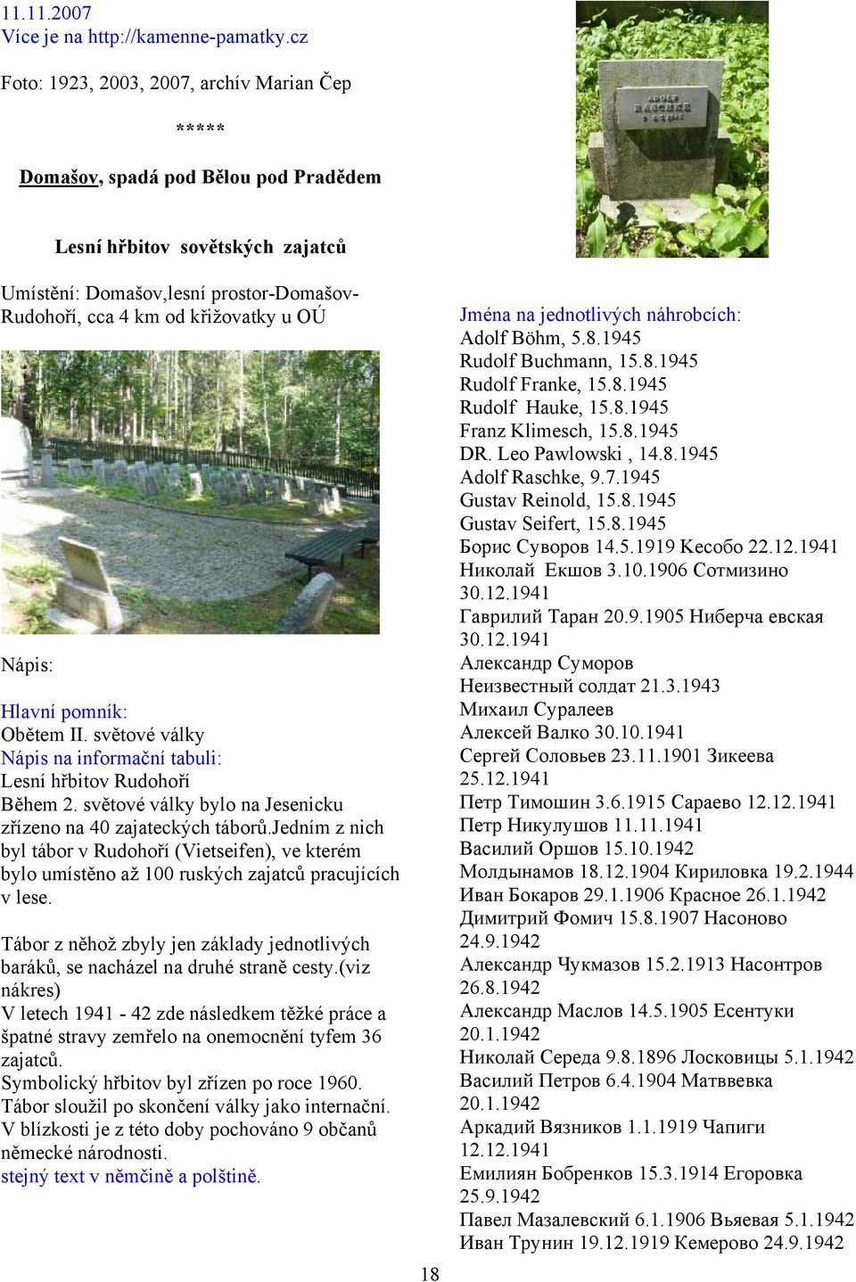 Hlavní pomník: Obětem II. světové války Nápis na informační tabuli: Lesní hřbitov Rudohoří Během 2. světové války bylo na Jesenicku zřízeno na 40 zajateckých táborů.