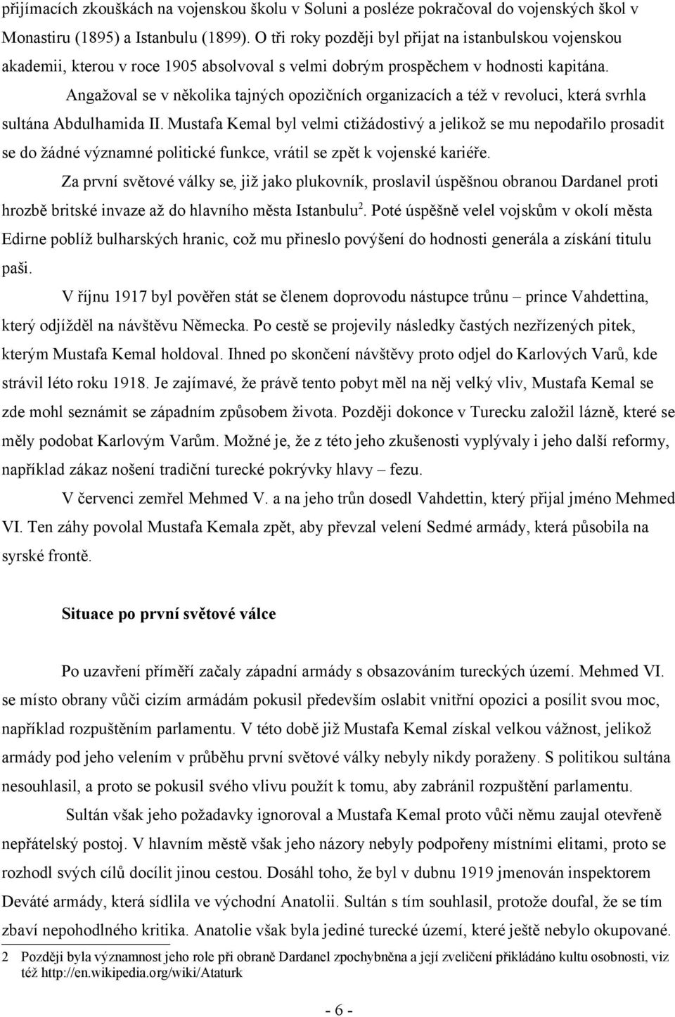 Angažoval se v několika tajných opozičních organizacích a též v revoluci, která svrhla sultána Abdulhamida II.