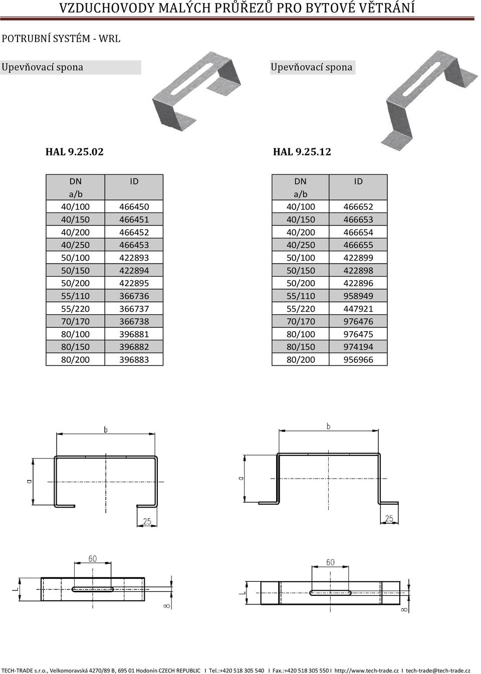 12 DN ID a/b 40/100 466450 40/150 466451 40/200 466452 40/250 466453 50/100 422893 50/150 422894 50/200 422895