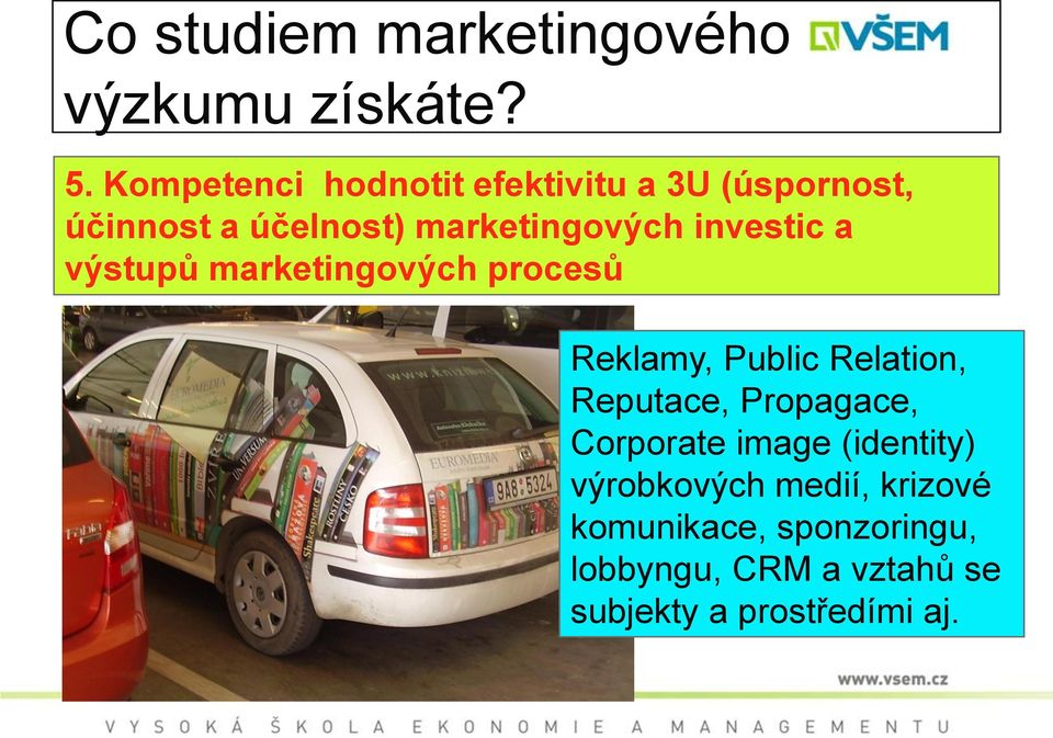 investic a výstupů marketingových procesů Reklamy, Public Relation, Reputace,