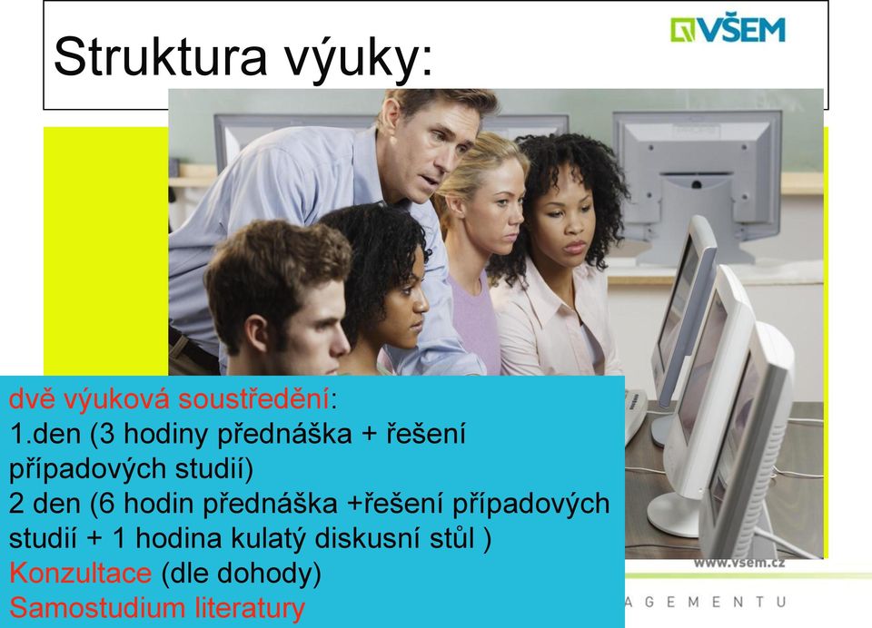 den (6 hodin přednáška +řešení případových studií + 1