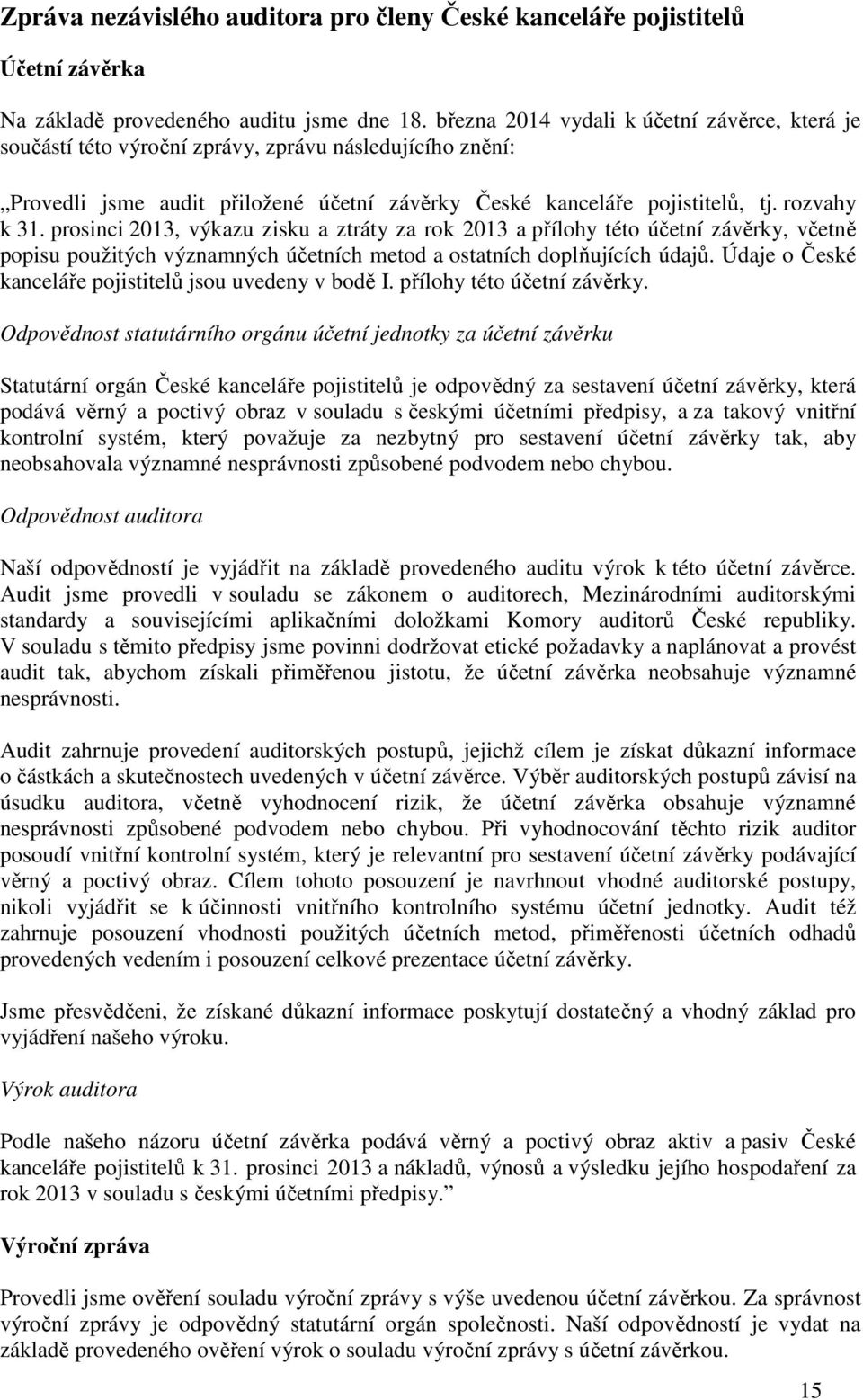 prosinci 2013, výkazu zisku a ztráty za rok 2013 a přílohy této účetní závěrky, včetně popisu použitých významných účetních metod a ostatních doplňujících údajů.