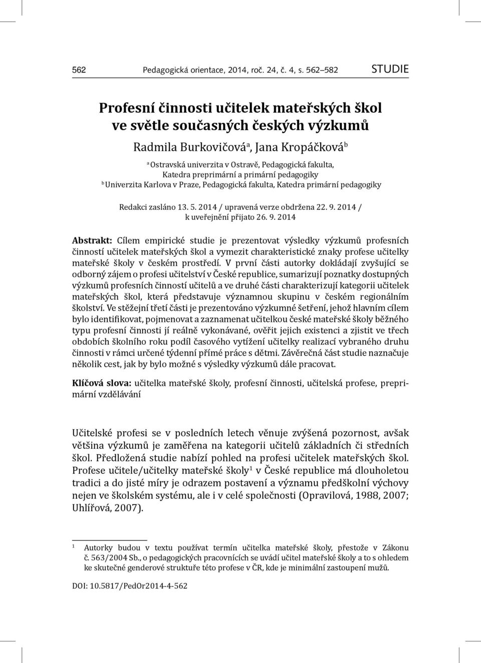 preprimární a primární pedagogiky b Univerzita Karlova v Praze, Pedagogická fakulta, Katedra primární pedagogiky Redakci zasláno 13. 5. 2014 / upravená verze obdržena 22. 9.