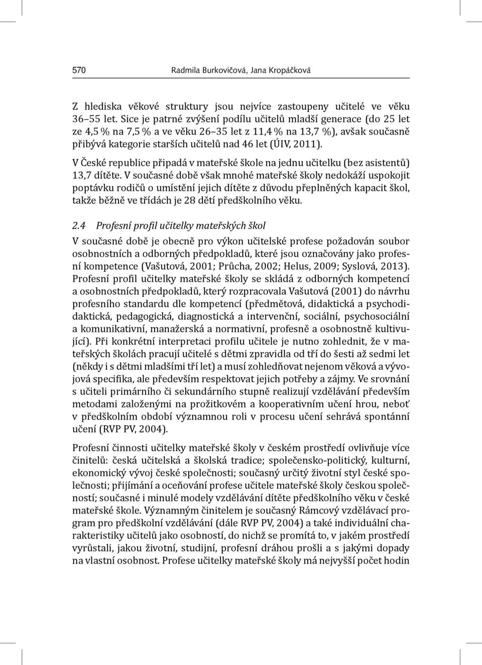 V České republice připadá v mateřské škole na jednu učitelku (bez asistentů) 13,7 dítěte.