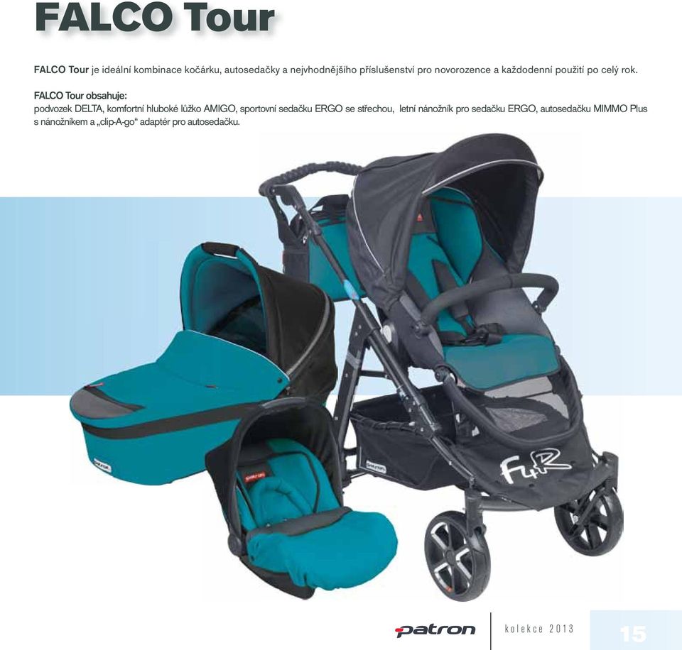 FALCO Tour obsahuje: podvozek DELTA, komfortní hluboké lůžko AMIGO, sportovní sedačku ERGO