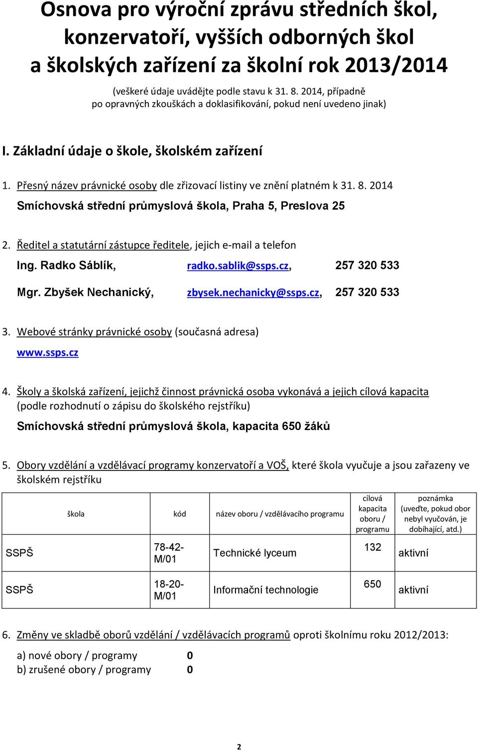 Přesný název právnické osoby dle zřizovací listiny ve znění platném k 31. 8. 2014 Smíchovská střední průmyslová škola, Praha 5, Preslova 25 2.