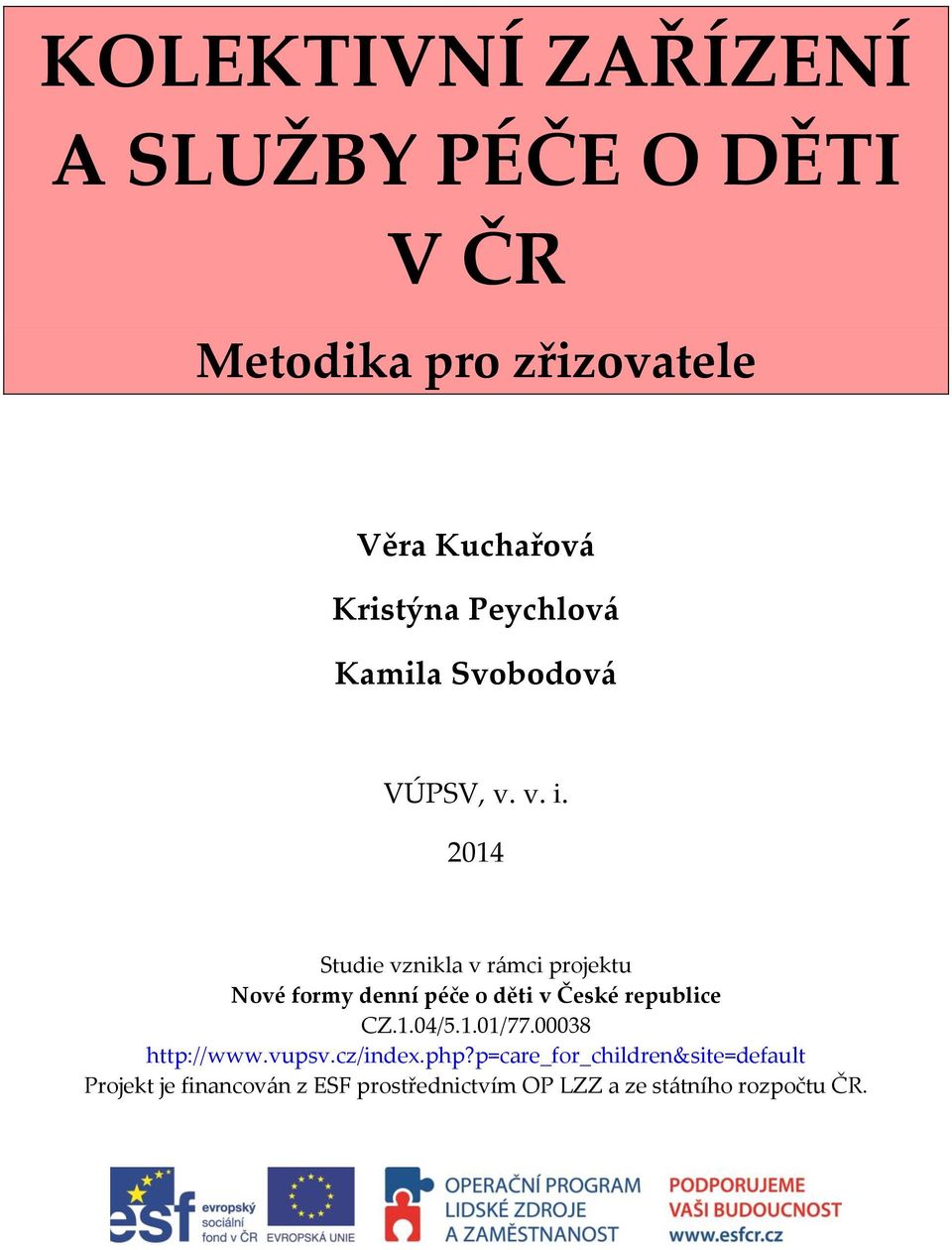 2014 Studie vznikla v rámci projektu Nové formy denní péče o děti v České republice CZ.1.04/5.1.01/77.