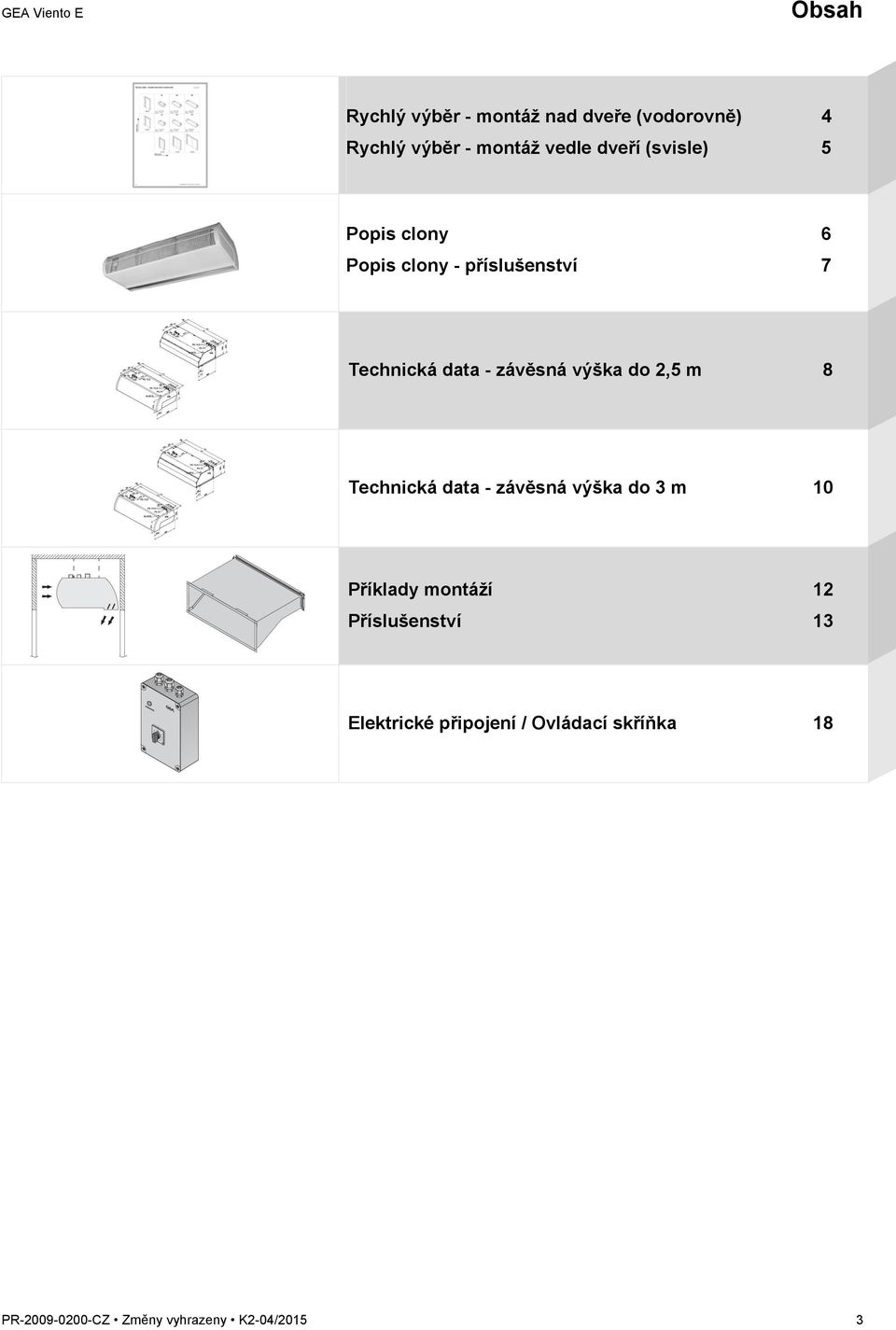 závěsná výška do 2,5 m 8 Technická data - závěsná výška do 3 m 10 Příklady montáží 12