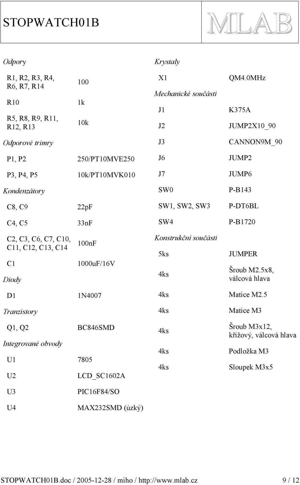 P-DT6BL P-B70 C, C, C6, C7, C0, C, C, C, C4 C Diody 00nF 000uF/6V Konstrukční součásti 5ks 4ks JUMPER Šroub M.5x8, válcová hlava D N4007 4ks Matice M.