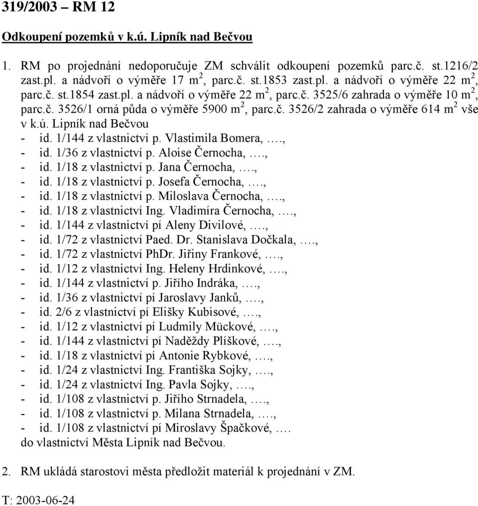 Lipník nad Bečvou - id. 1/144 z vlastnictví p. Vlastimila Bomera,., - id. 1/36 z vlastnictví p. Aloise Černocha,., - id. 1/18 z vlastnictví p. Jana Černocha,., - id. 1/18 z vlastnictví p. Josefa Černocha,.