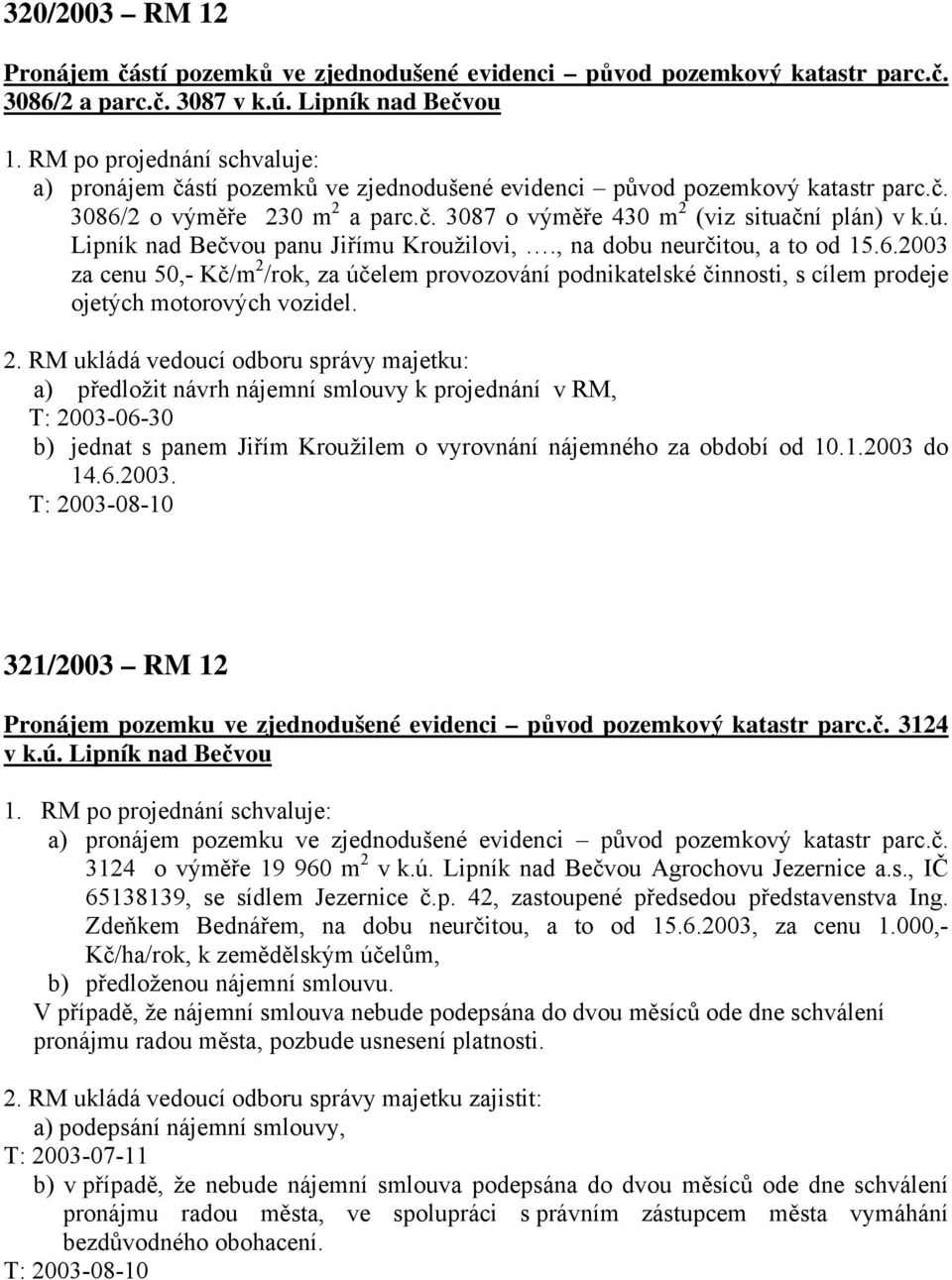 Lipník nad Bečvou panu Jiřímu Kroužilovi,., na dobu neurčitou, a to od 15.6.2003 za cenu 50,- Kč/m 2 