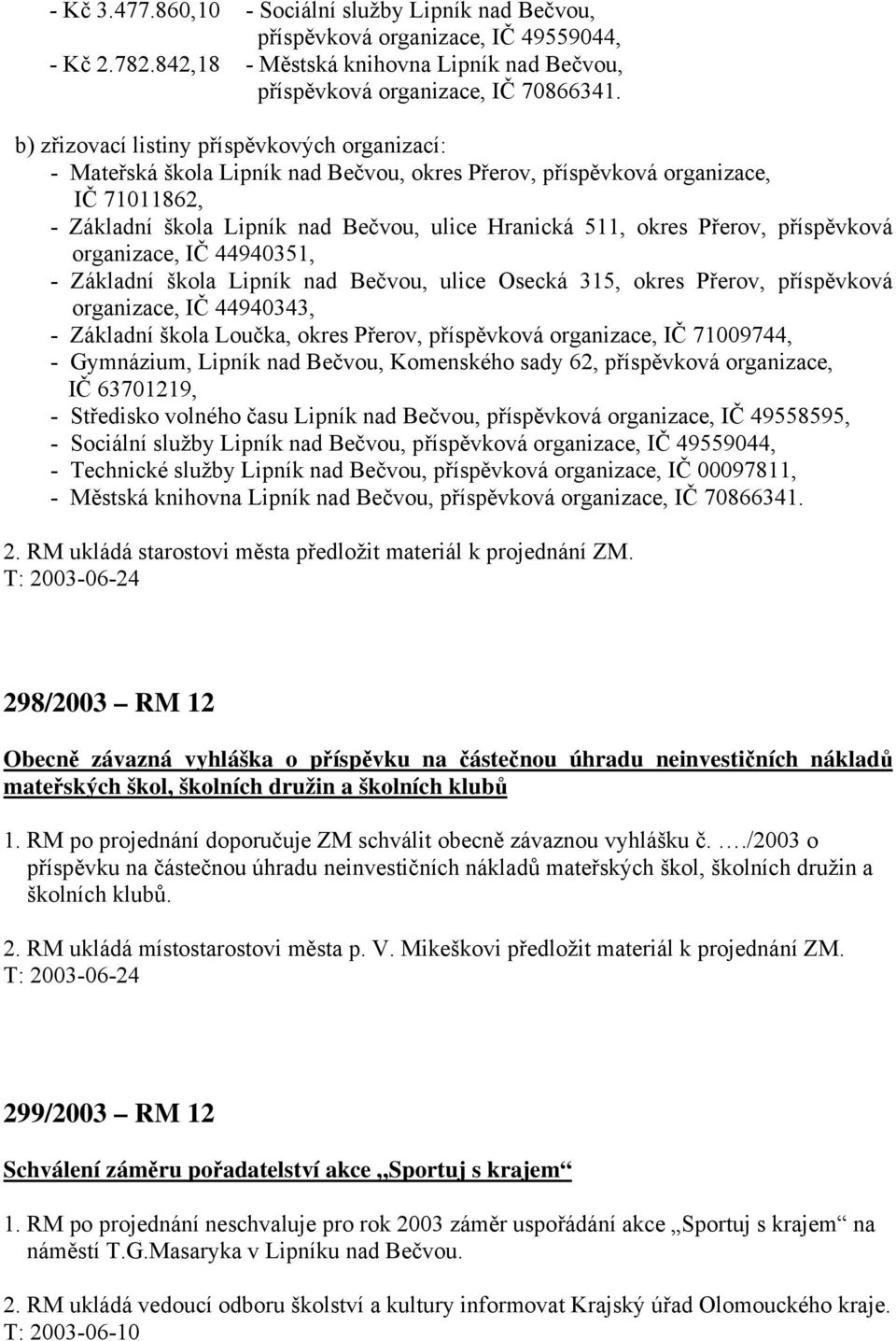 Přerov, příspěvková organizace, IČ 44940351, - Základní škola Lipník nad Bečvou, ulice Osecká 315, okres Přerov, příspěvková organizace, IČ 44940343, - Základní škola Loučka, okres Přerov,