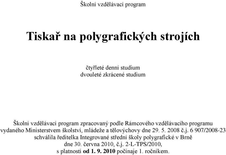 školství, mládeţe a tělovýchovy dne 29. 5. 2008 č.j.