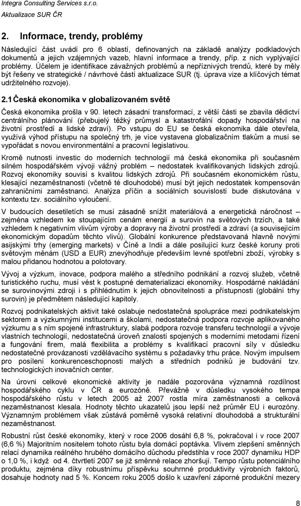 úprava vize a klíčových témat udržitelného rozvoje). 2.1 Česká ekonomika v globalizovaném světě Česká ekonomika prošla v 90.