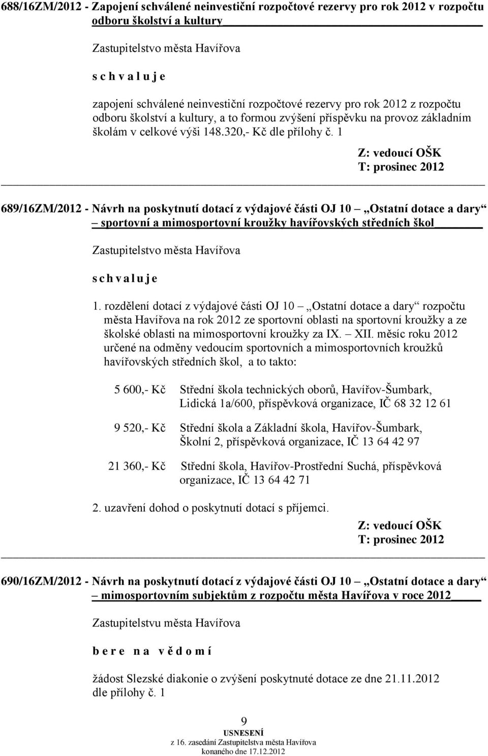 1 Z: vedoucí OŠK T: prosinec 2012 689/16ZM/2012 - Návrh na poskytnutí dotací z výdajové části OJ 10 Ostatní dotace a dary sportovní a mimosportovní kroužky havířovských středních škol 1.