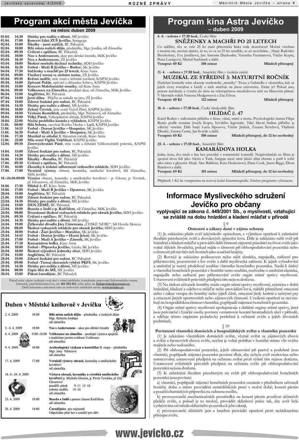 Jordán, sál Zámečku 03.04. 09:30 Cvičení s opičkou, RC Palouček 03.04. 18:00 Noc s Andersenem, akce pro dětské čtenáře, MěK Jevíčko 03.04. 18:30 Noc s Andersenem, ZŠ Jevíčko 03.04. 18:00 Školení nositelů dýchací techniky, SDH Jevíčko 04.