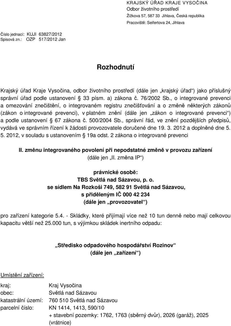 , o integrované prevenci a omezování znečištění, o integrovaném registru znečišťování a o změně některých zákonů (zákon o integrované prevenci), v platném znění (dále jen zákon o integrované prevenci