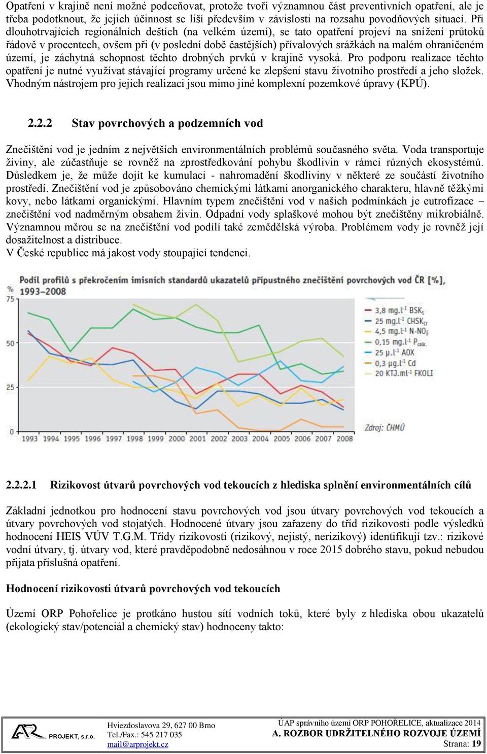 Při dlouhotrvajících regionálních deštích (na velkém území), se tato opatření projeví na snížení průtoků řádově v procentech, ovšem při (v poslední době častějších) přívalových srážkách na malém