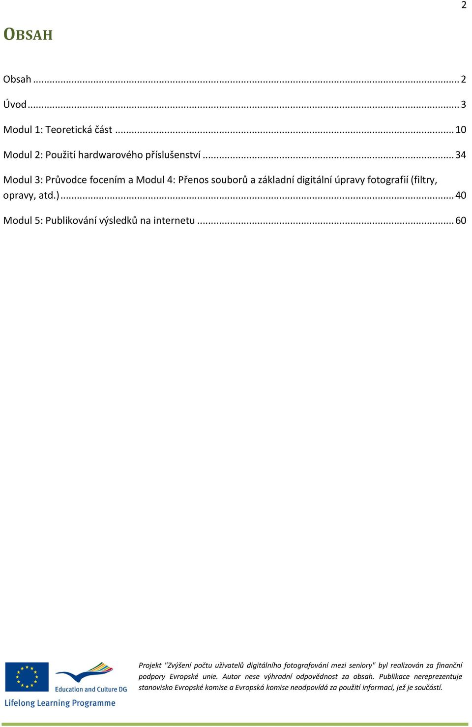 .. 34 Modul 3: Průvodce focením a Modul 4: Přenos souborů a základní