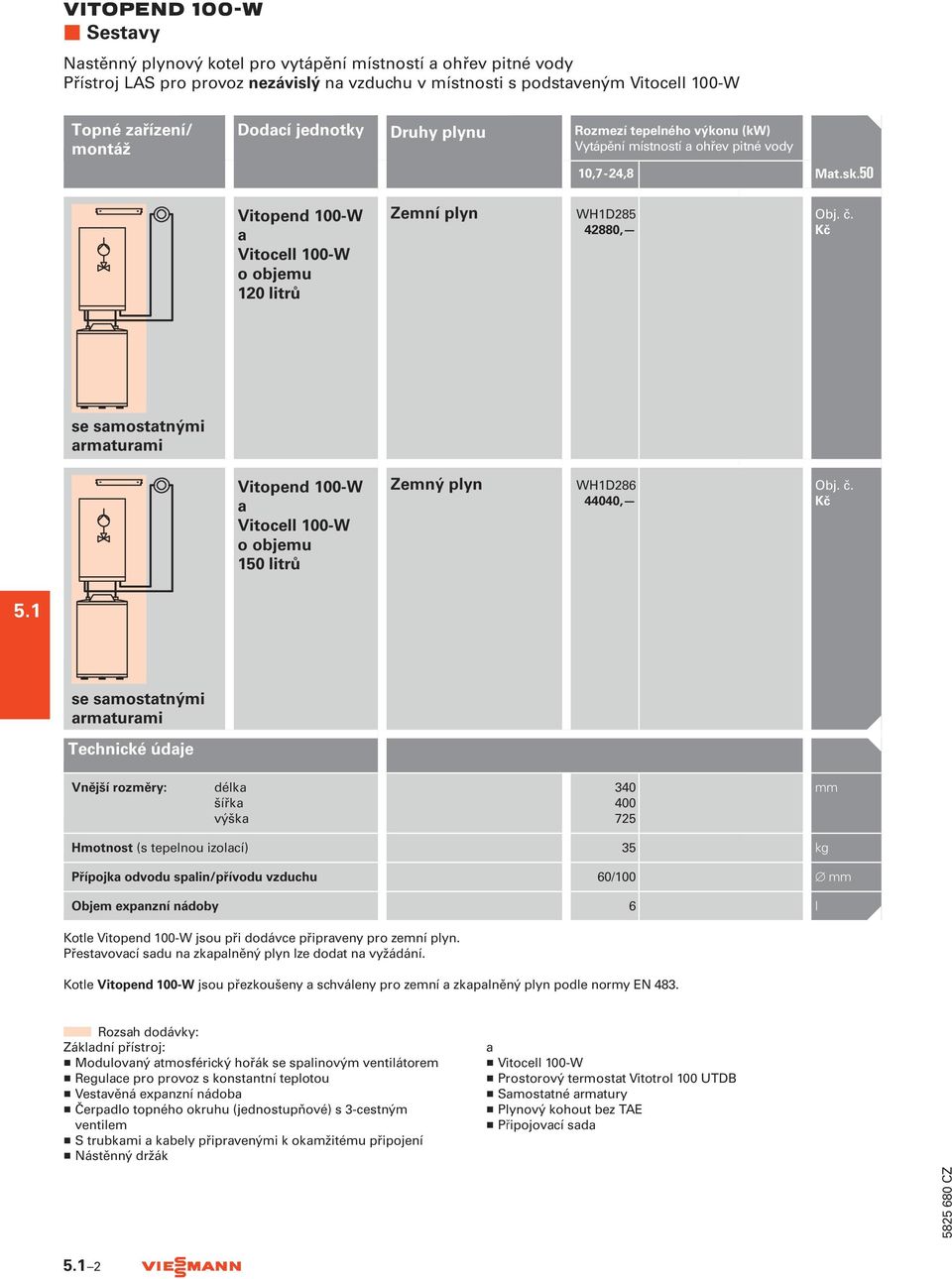 50 Vitopend 100-W a Vitocell 100-W o objemu 120 litrů Zemní plyn WH1D285 42880, se samostatnými armaturami Vitopend 100-W a Vitocell 100-W o objemu 150 litrů Zemný plyn WH1D286 44040, 5.