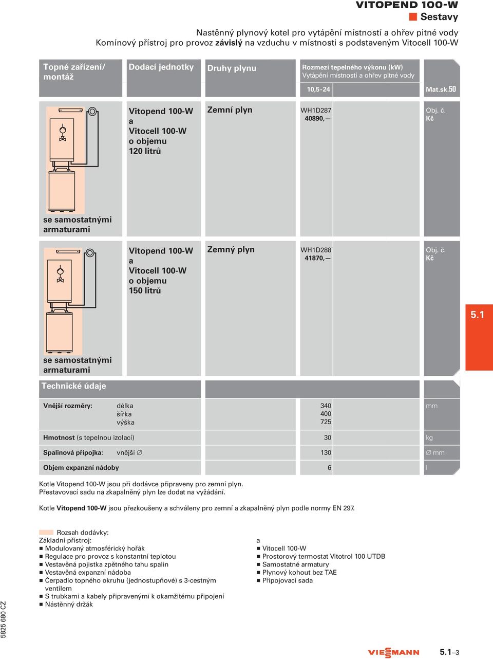 50 Vitopend 100-W a Vitocell 100-W o objemu 120 litrů Zemní plyn WH1D287 40890, se samostatnými armaturami Vitopend 100-W a Vitocell 100-W o objemu 150 litrů Zemný plyn WH1D288 41870, 5.