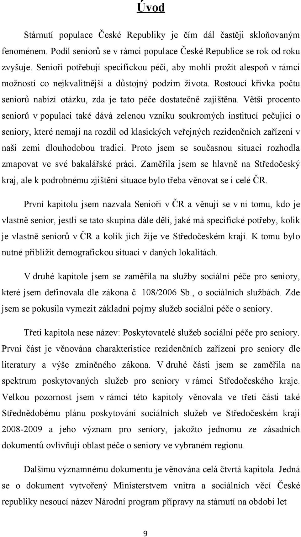 Rostoucí křivka počtu seniorů nabízí otázku, zda je tato péče dostatečně zajištěna.