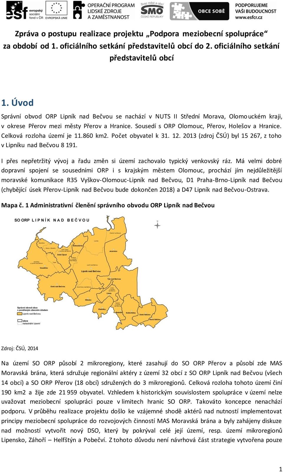 Celková rozloha území je 11.860 km2. Počet obyvatel k 31. 12. 2013 (zdroj ČSÚ) byl 15 267, z toho v Lipníku nad Bečvou 8 191.