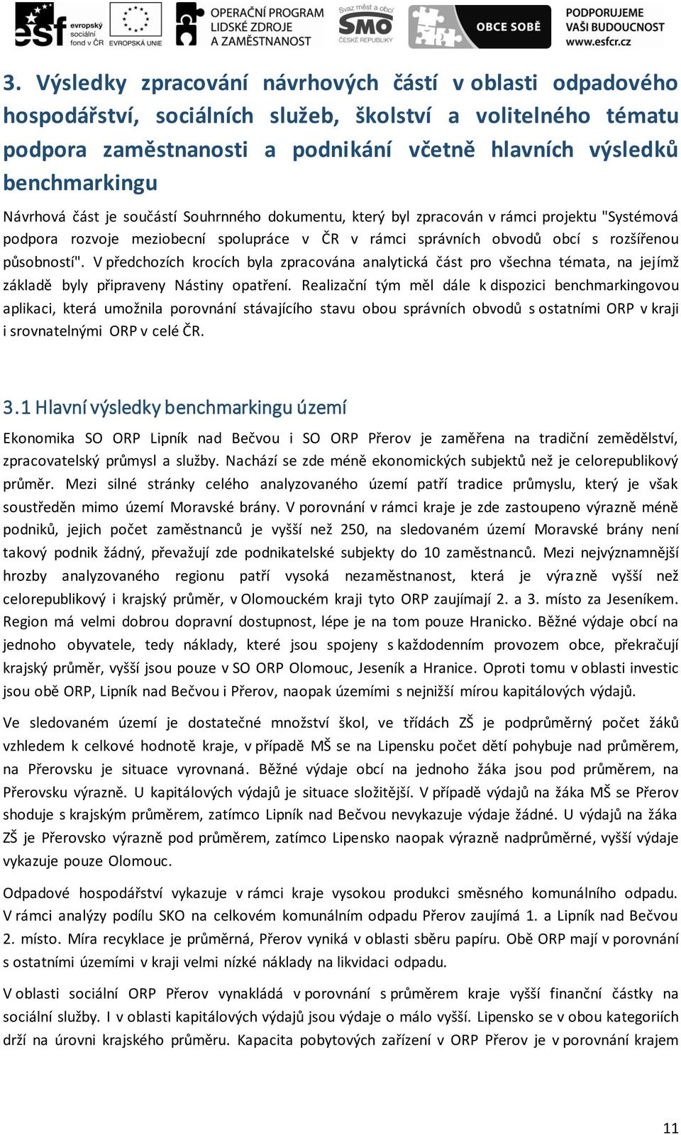 V předchozích krocích byla zpracována analytická část pro všechna témata, na jejímž základě byly připraveny Nástiny opatření.