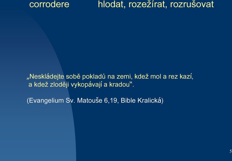 rez kazí, a kdež zloději vykopávají a kradou.