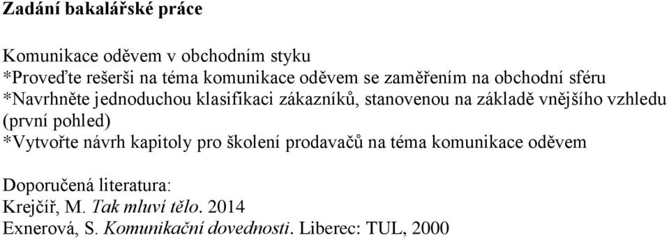 vnějšího vzhledu (první pohled) *Vytvořte návrh kapitoly pro školení prodavačů na téma komunikace oděvem