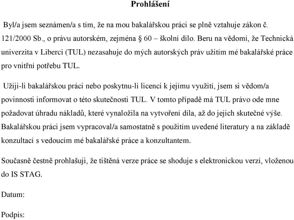 Užiji-li bakalářskou práci nebo poskytnu-li licenci k jejímu využití, jsem si vědom/a povinnosti informovat o této skutečnosti TUL.