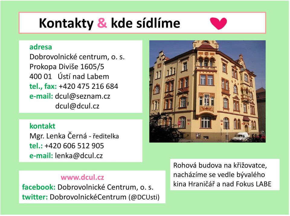 : +420 606 512 905 e-mail: lenka@dcul.cz www.dcul.cz facebook: Dobrovolnické Centrum, o. s.