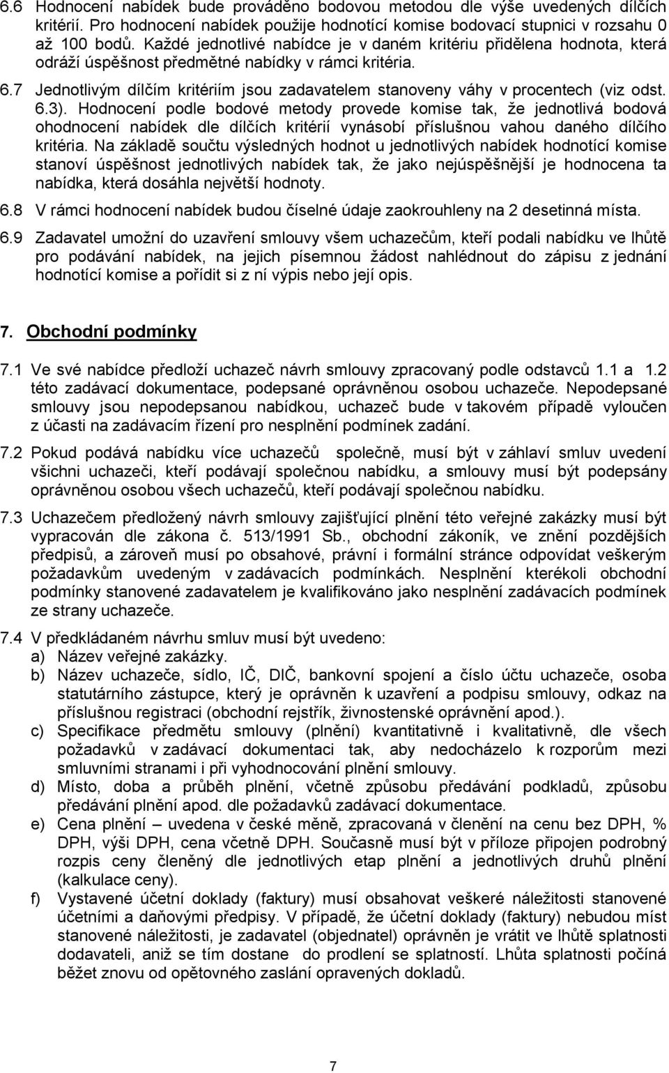 7 Jednotlivým dílčím kritériím jsou zadavatelem stanoveny váhy v procentech (viz odst. 6.3).