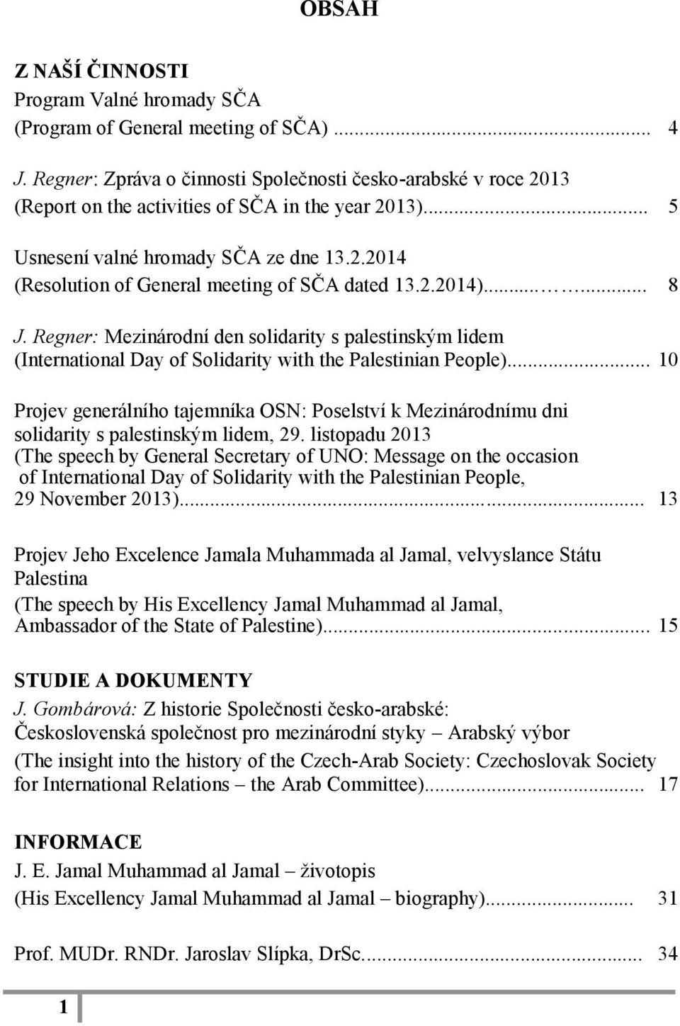 2.2014)...... 8 J. Regner: Mezinárodní den solidarity s palestinským lidem (International Day of Solidarity with the Palestinian People).