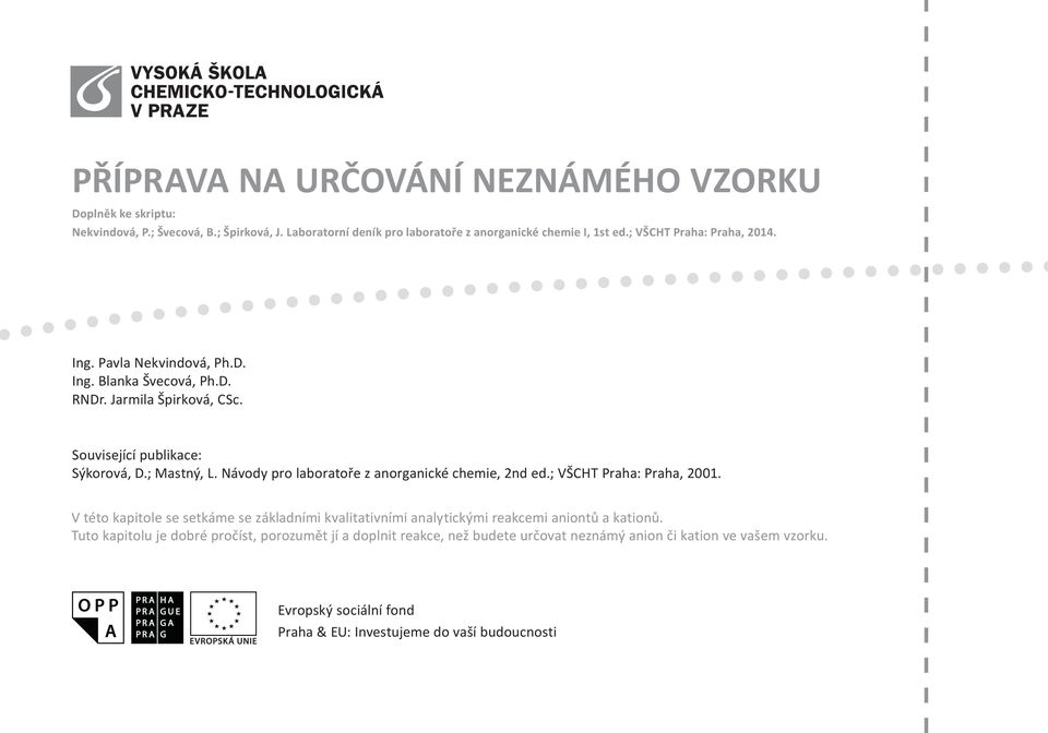 Návody pro laboratoře z anorganické chemie, 2nd ed.; VŠCHT Praha: Praha, 2001.