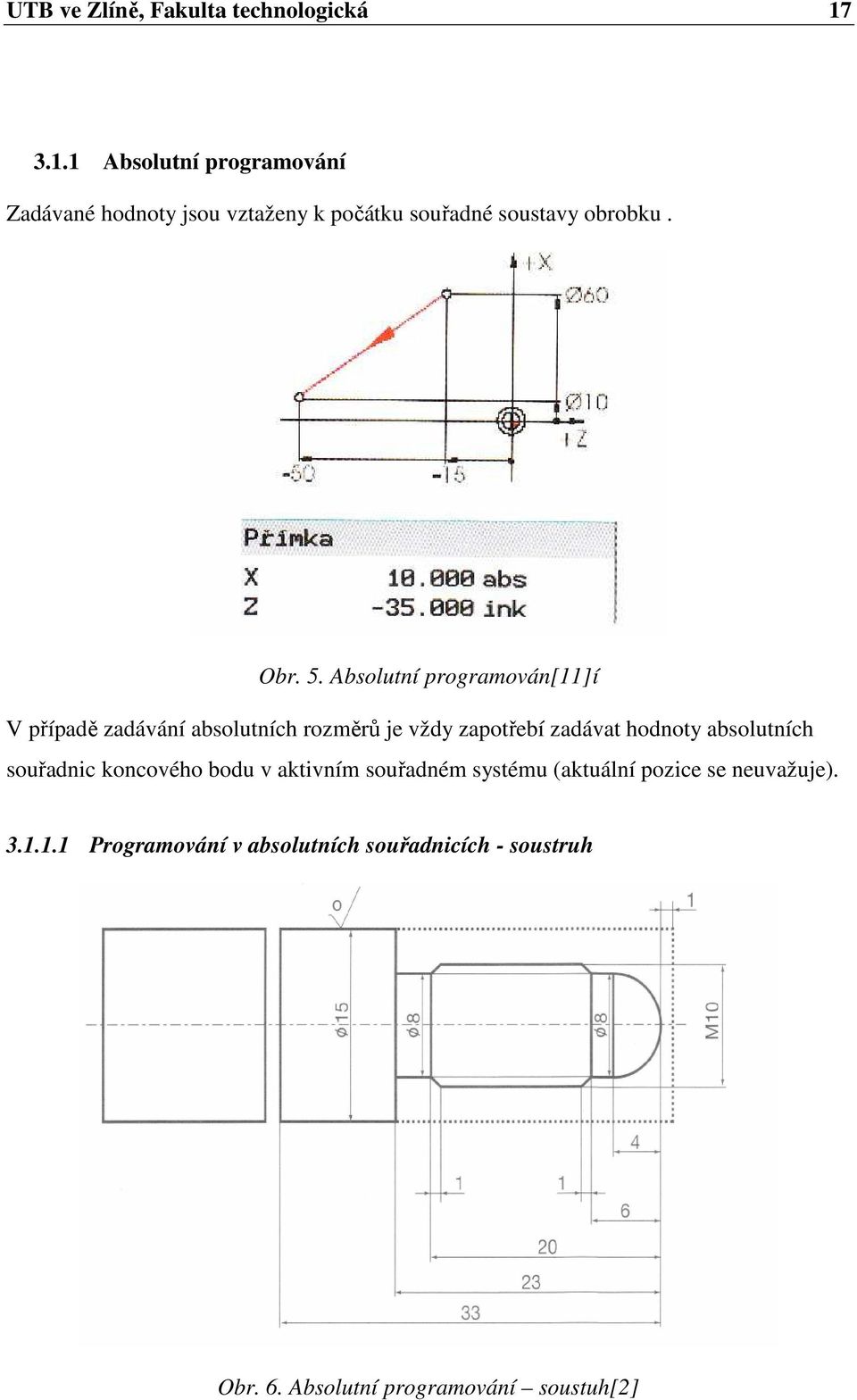 Absolutní programován[11]í V p ípad zadávání absolutních rozm r je vždy zapot ebí zadávat hodnoty absolutních