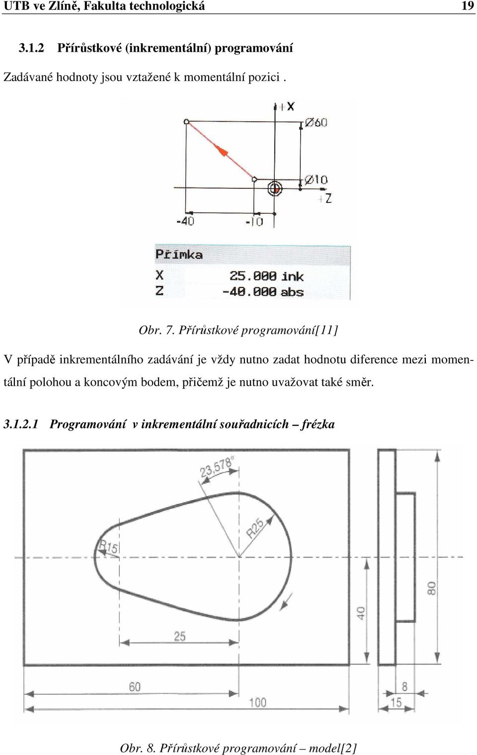 P ír stkové programování[11] V p ípad inkrementálního zadávání je vždy nutno zadat hodnotu diference mezi