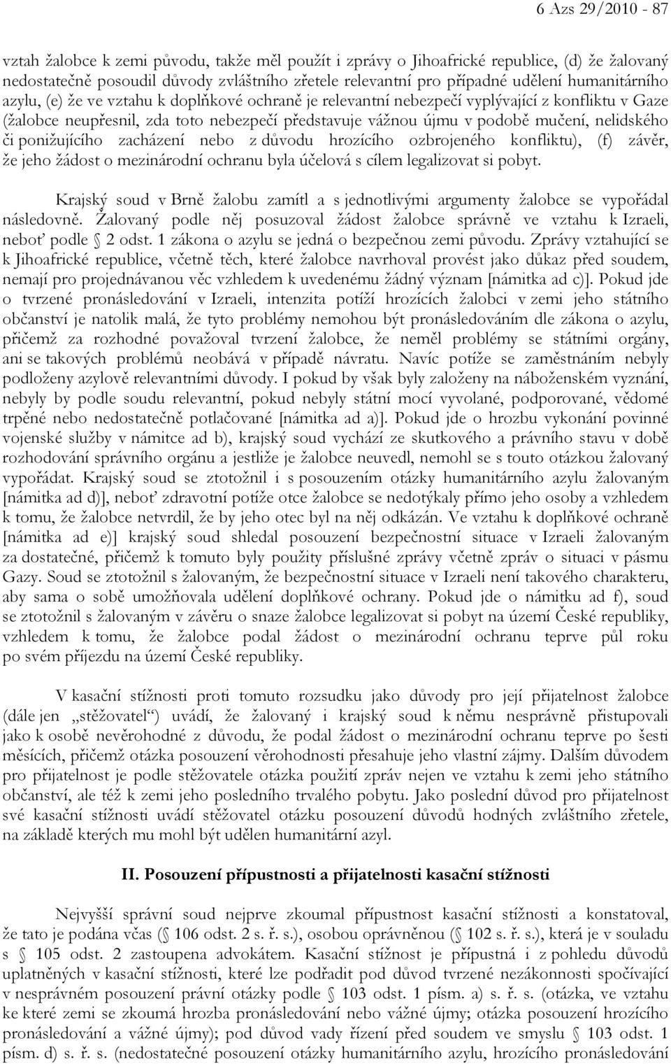 nelidského či ponižujícího zacházení nebo z důvodu hrozícího ozbrojeného konfliktu), (f) závěr, že jeho žádost o mezinárodní ochranu byla účelová s cílem legalizovat si pobyt.