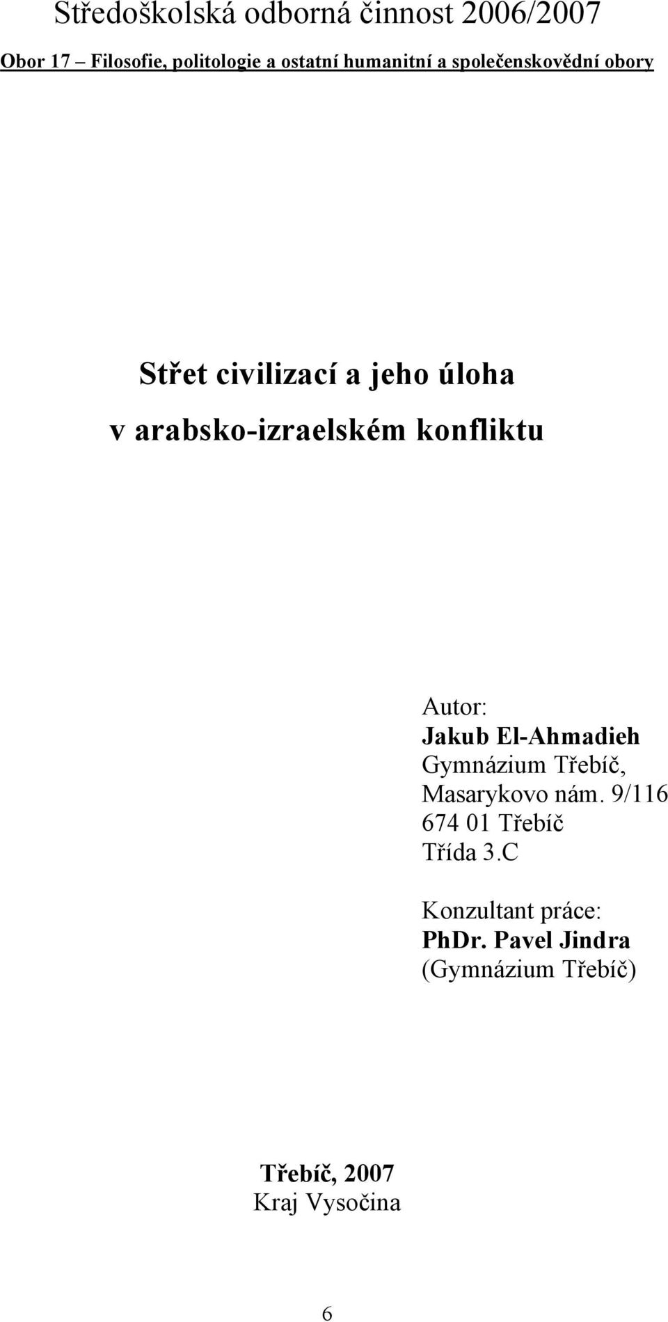 konfliktu Autor: Jakub El-Ahmadieh Gymnázium Třebíč, Masarykovo nám.