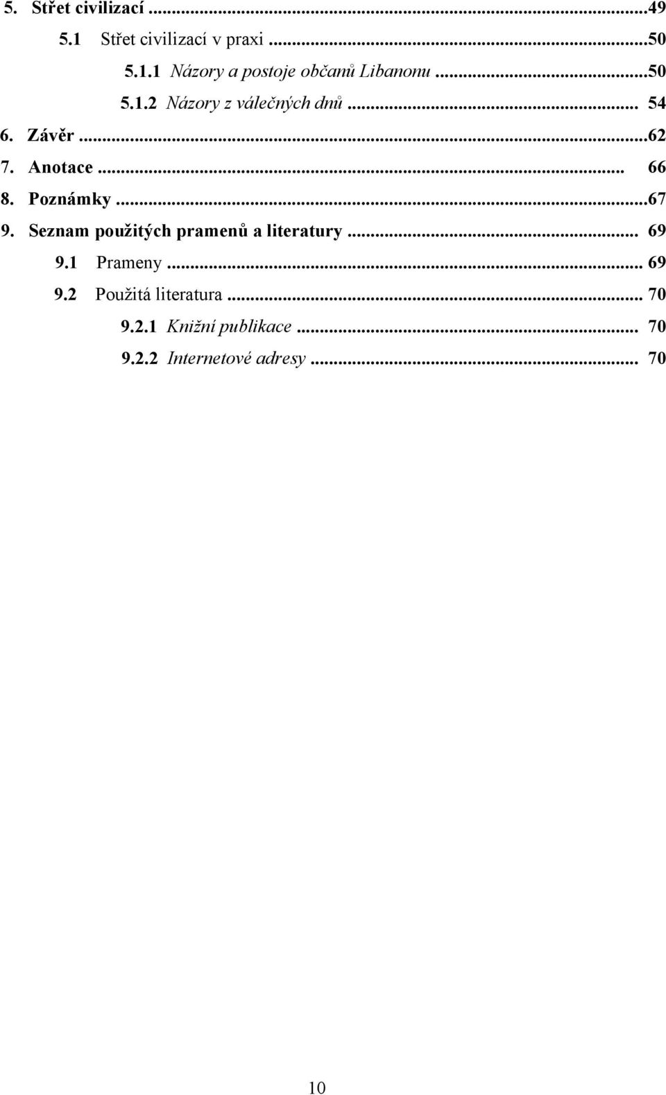 ..67 9. Seznam použitých pramenů a literatury... 69 9.1 Prameny... 69 9.2 Použitá literatura.