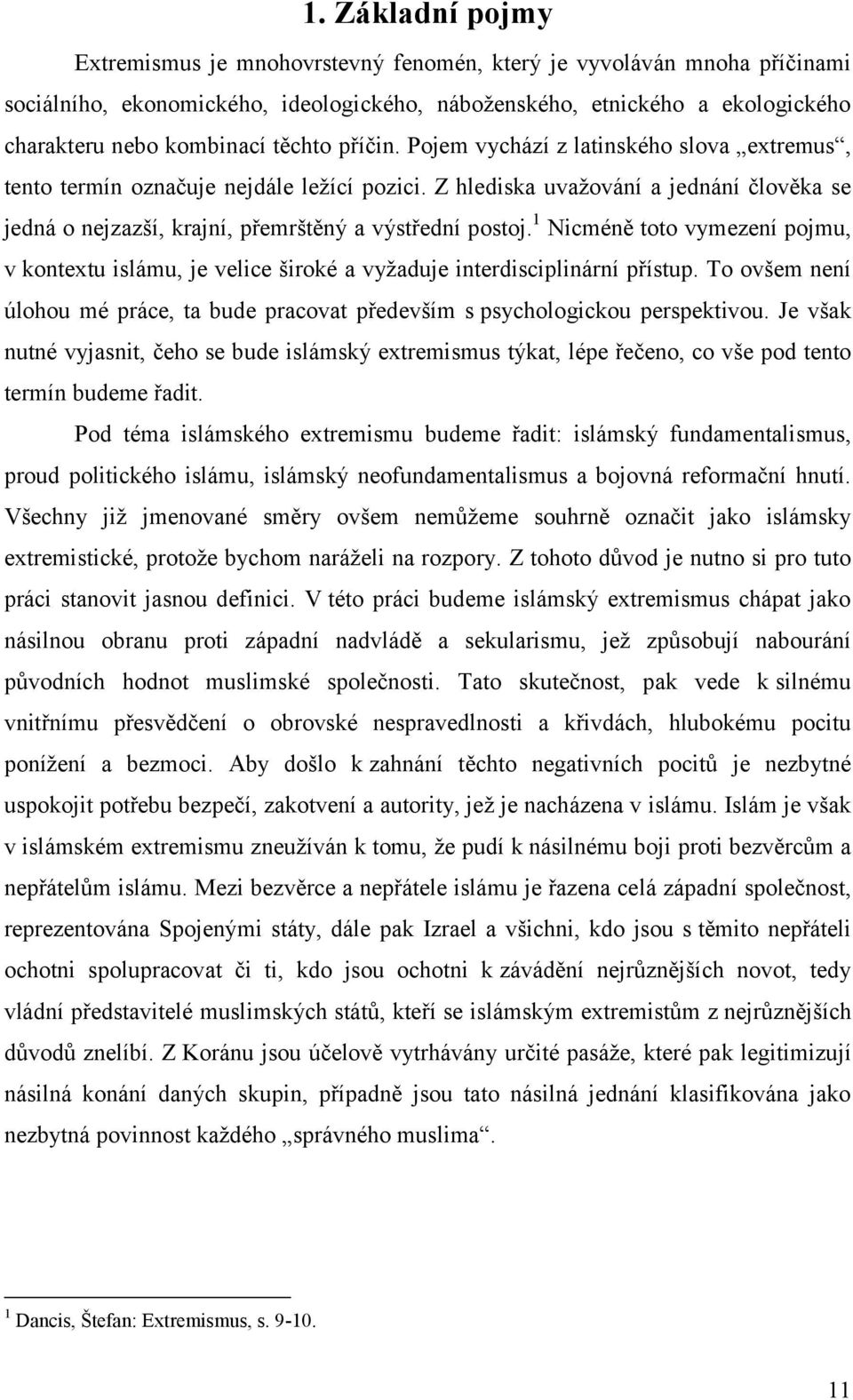 Z hlediska uvažování a jednání člověka se jedná o nejzazší, krajní, přemrštěný a výstřední postoj.