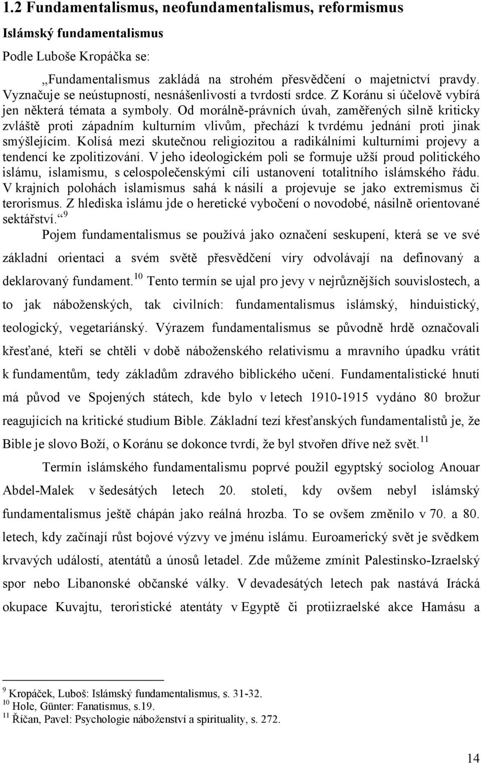 Od morálně-právních úvah, zaměřených silně kriticky zvláště proti západním kulturním vlivům, přechází k tvrdému jednání proti jinak smýšlejícím.